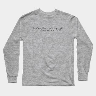 You're the Real Racist Long Sleeve T-Shirt